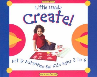 Little Hands create! : art & activities for kids ages 3 to 6