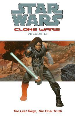 Star wars, Clone Wars. Volume 8, The last siege, the final truth /