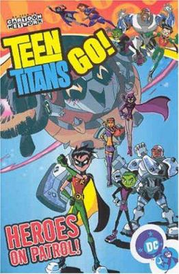 Teen Titans go! Vol. 2. heroes on patrol! /