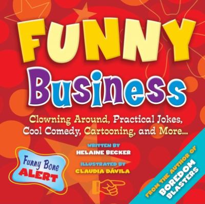 Funny business : clowning around, practical jokes, cool comedy, cartooning, and more--