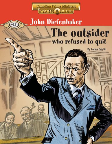 John Diefenbaker : the outsider who refused to quit