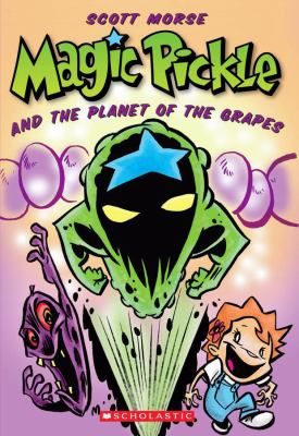 Magic Pickle and the planet of the grapes : a Graphix illustrated chapter book