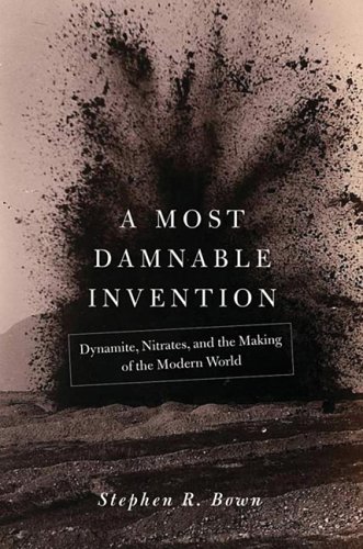A most damnable invention : dynamite, nitrates, and the making of the modern world