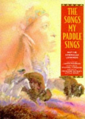 The songs my paddle sings : native American legends