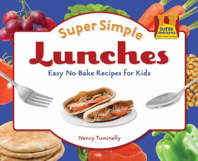 Super simple lunches : easy no-bake recipes for kids