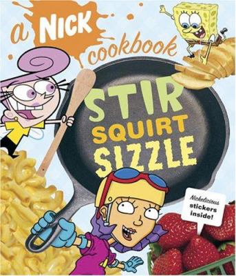 Stir, squirt, sizzle : a Nick cookbook.