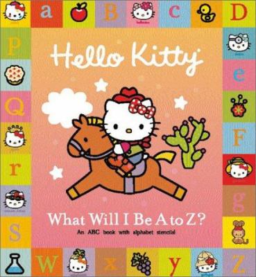Hello Kitty what will I be A to Z?