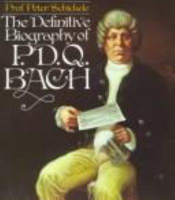 The definitive biography of P. D. Q. Bach, 1807-1742?