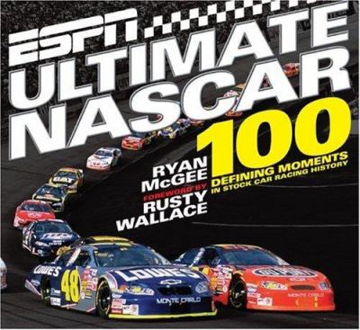 ESPN ultimate NASCAR : 100 defining moments in stock car racing history