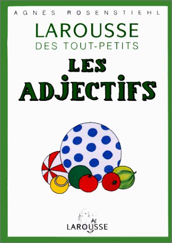 Le Larousse des tout-petits : les adjectifs