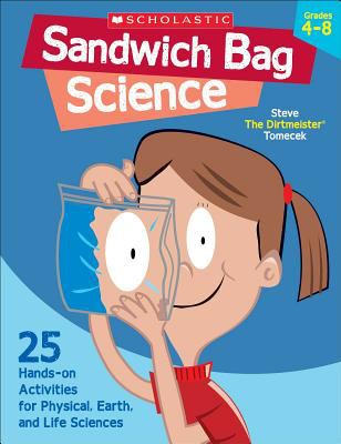 Sandwich bag science : 25 easy, hands-on activities that teach key concepts in physical, earth, and life sciences-- and meet the science standards