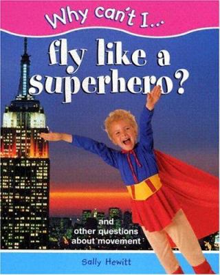 Fly like a superhero? : and other questions about movement