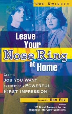 Leave your nose ring at home : get the job you want by creating a powerful first impression