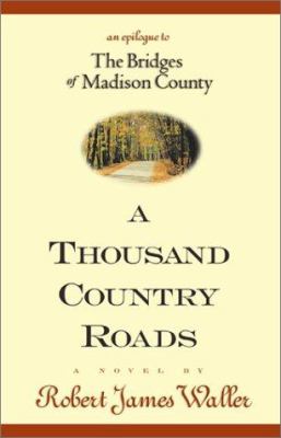 A thousand country roads : an epilogue to The bridges of Madison County