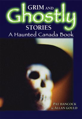Grim and ghostly stories : a haunted Canada book