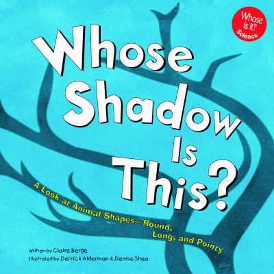 Whose shadow is this? : a look at animal shapes--round, long, and pointy