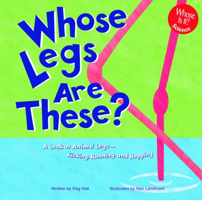 Whose legs are these? : a look at animal legs -- kicking, running, and hopping