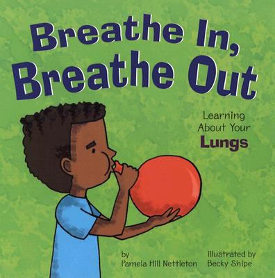 Breathe in, breathe out : learning about your lungs