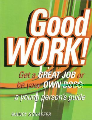 Good work! : get a great job or be your own boss : a young person's guide