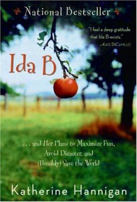 Ida B : --and her plans to maximize fun, avoid disaster, and (possibly) save the world