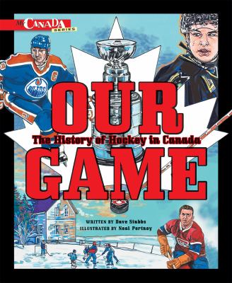 Our game : the history of hockey in Canada