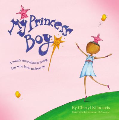 My princess boy : a mom's story about a young boy who loves to dress up