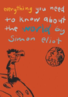 Everthing you need to know about the world by Simon Eliot