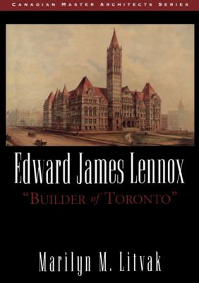 Edward James Lennox, "builder of Toronto"
