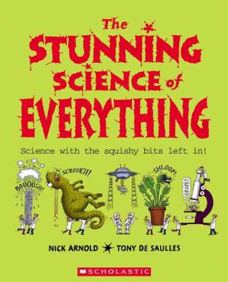 The stunning science of everything : science with the squishy bits left in!