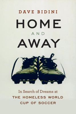 Home and away : in search of dreams at the Homeless World Cup of Soccer