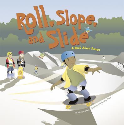 Roll, slope, and slide : a book about ramps