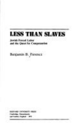 Less than slaves : Jewish forced labor and the quest for compensation