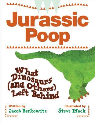 Jurassic poop : what dinosaurs (and others) left behind