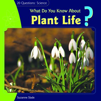 What do you know about plant life?