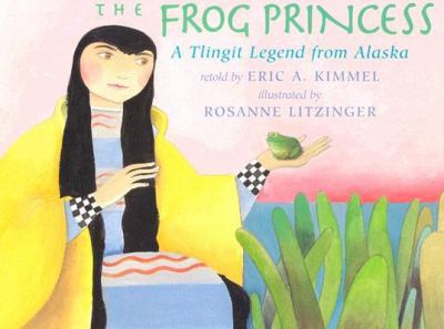 The frog princess : a Tlingit legend from Alaska