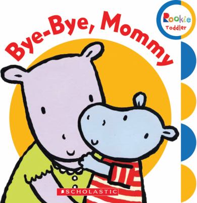 Bye-bye, Mommy.