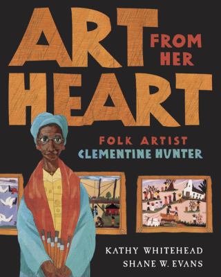 Art from her heart : folk artist Clementine Hunter