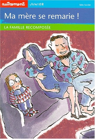 Ma mère se remarie! : la famille recomposée