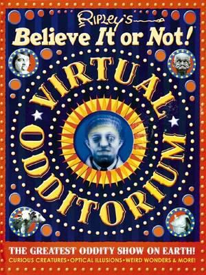 Ripley's believe it or not! virtual odditorium : the greatest oddity show on earth!