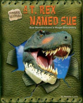 A T. rex named Sue : Sue Hendrickson's huge discovery