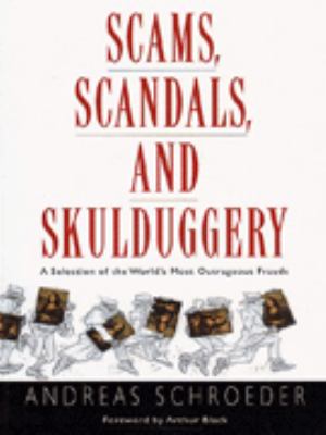 Scams, scandals, and skulduggery : a selection of the world's most outrageous frauds