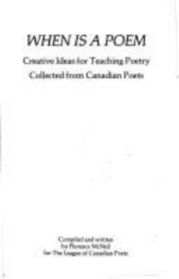 When is a poem : creative ideas for teaching poetry collected from Canadian poets