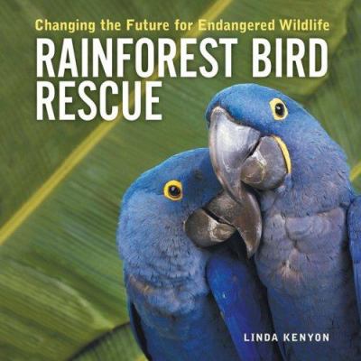 Rainforest bird rescue : changing the future for endangered wildlife