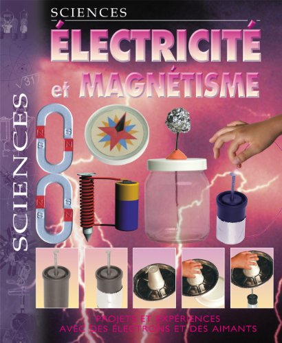 Électricité & magnétisme : projets et expériences avec des électrons et des aimants