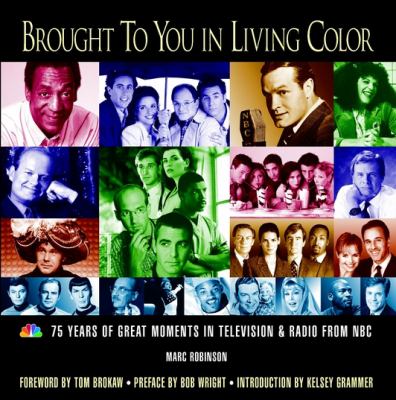 Brought to you in living color : 75 years of great moments in television & radio from NBC
