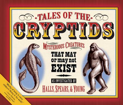 Tales of the cryptids : mysterious creatures that may or may not exist