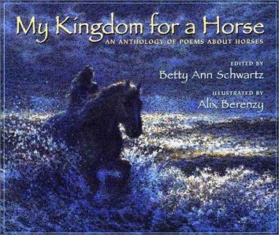My kingdom for a horse : an anthology of poems about horses
