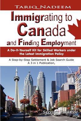 Immigrating to Canada and finding employment : a do-it-yourself kit for skilled workers class applicants under the latest immigration policy : a step-by-step settlement and job search guide : a 3-in-1 publication