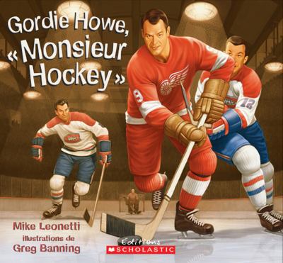 Gordie Howe, "Monsieur Hockey"