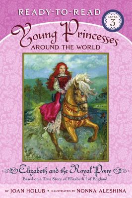 Elizabeth and the royal pony : based on a true story of Elizabeth I of England